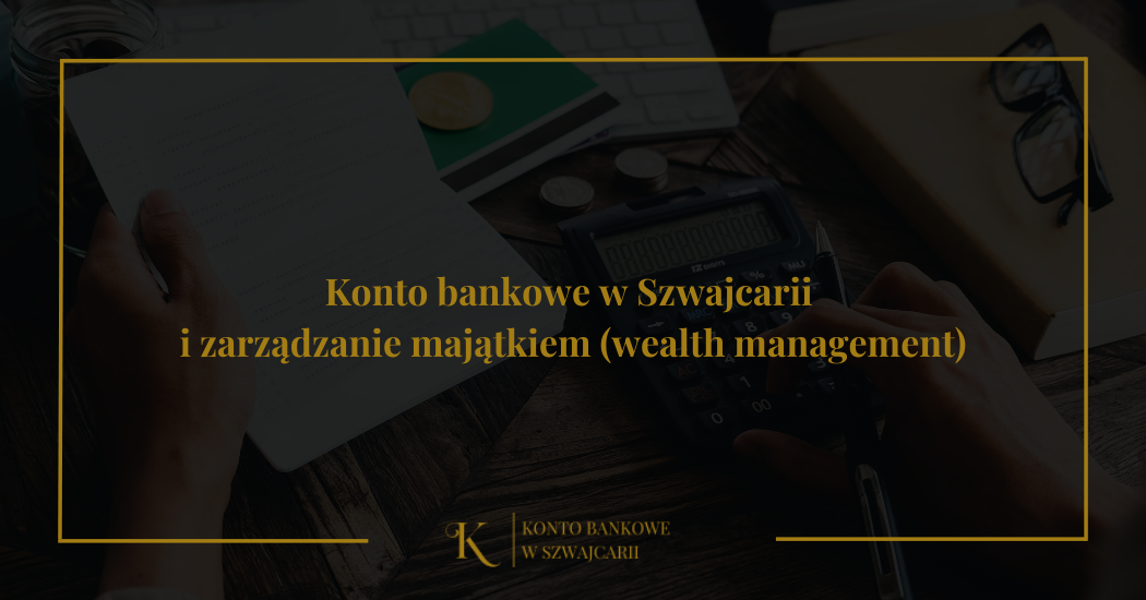 Konto bankowe w Szwajcarii i zarządzanie majątkiem (wealth management)