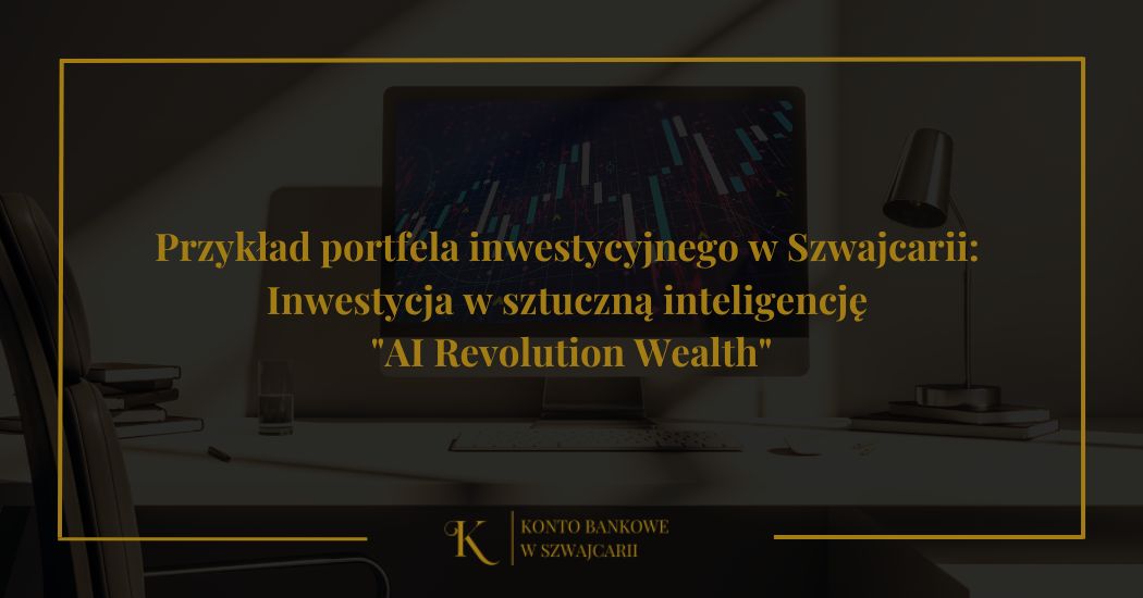 Przykład portfela inwestycyjnego w Szwajcarii: Inwestycja w sztuczną inteligencję „AI Revolution Wealth”